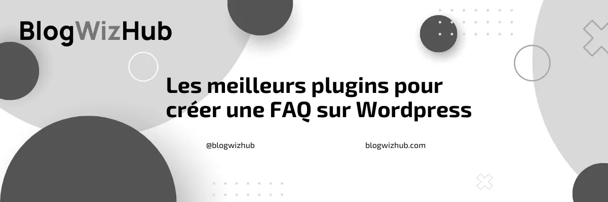 Les meilleurs plugins pour créer une FAQ sur Wordpress 